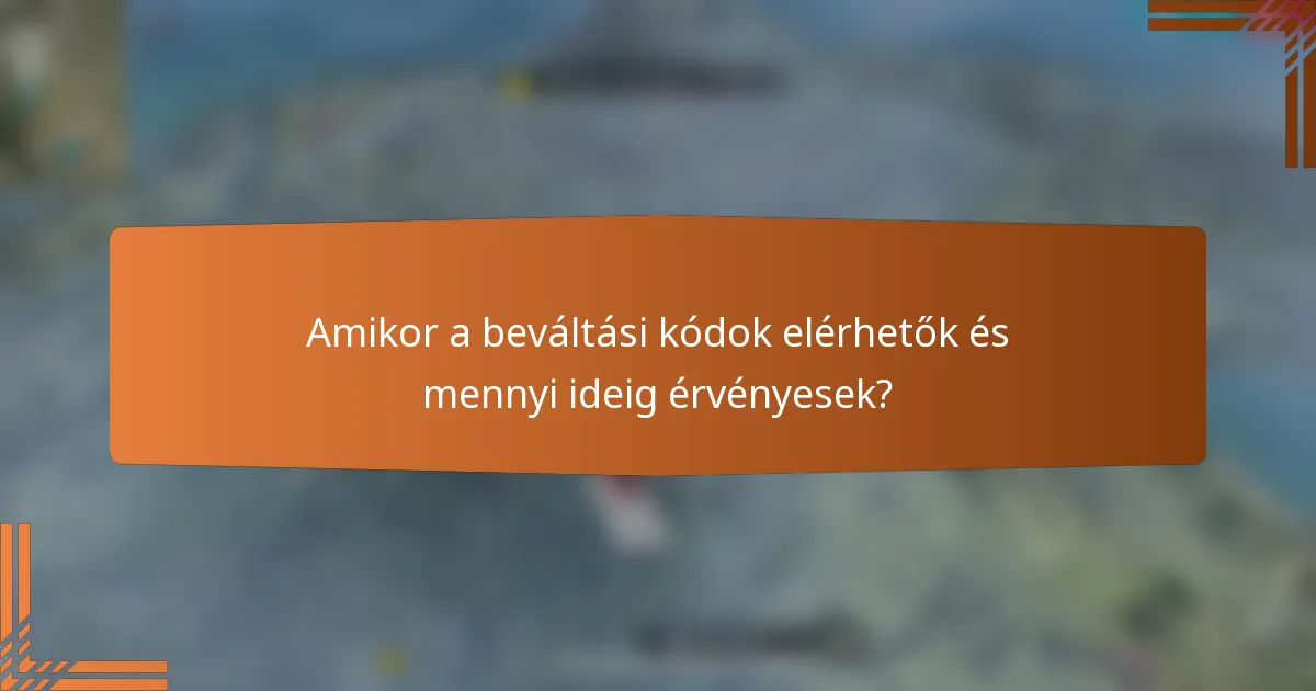 Amikor a beváltási kódok elérhetők és mennyi ideig érvényesek?