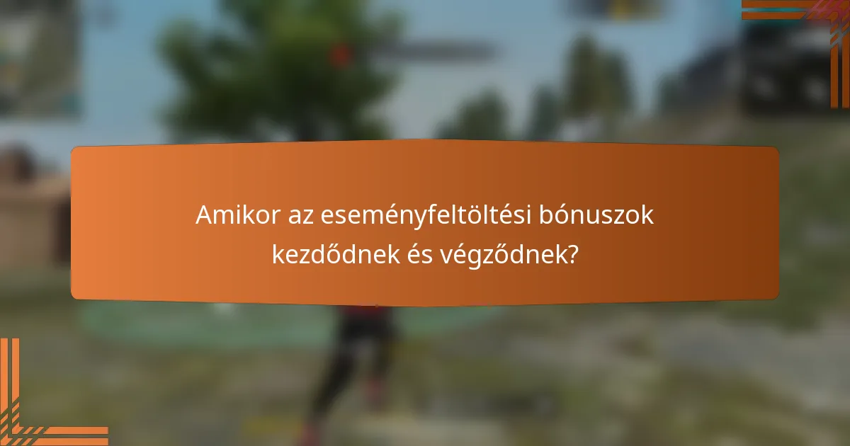 Amikor az eseményfeltöltési bónuszok kezdődnek és végződnek?