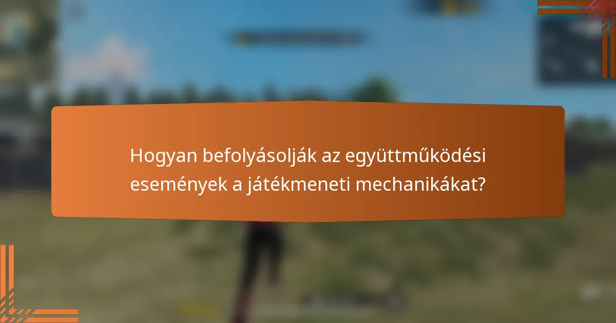 Hogyan befolyásolják az együttműködési események a játékmeneti mechanikákat?
