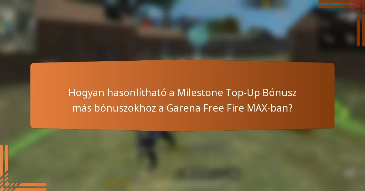 Hogyan hasonlítható a Milestone Top-Up Bónusz más bónuszokhoz a Garena Free Fire MAX-ban?