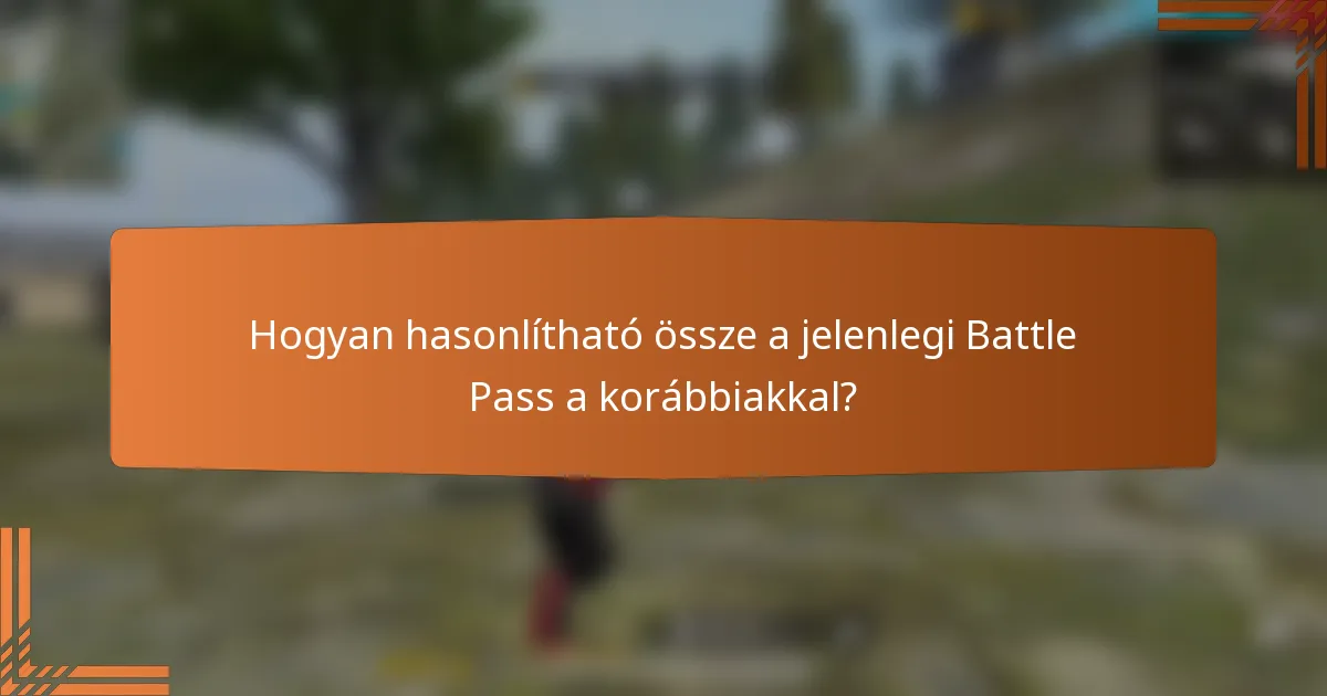 Hogyan hasonlítható össze a jelenlegi Battle Pass a korábbiakkal?