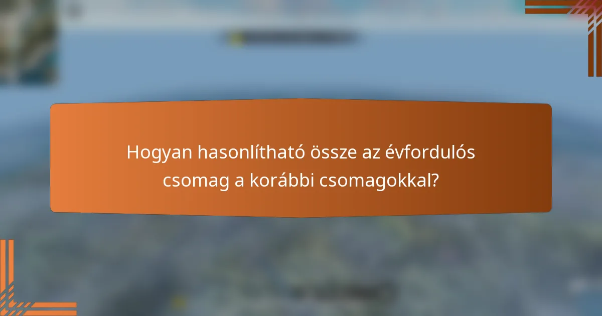 Hogyan hasonlítható össze az évfordulós csomag a korábbi csomagokkal?