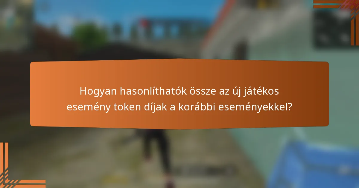 Hogyan hasonlíthatók össze az új játékos esemény token díjak a korábbi eseményekkel?