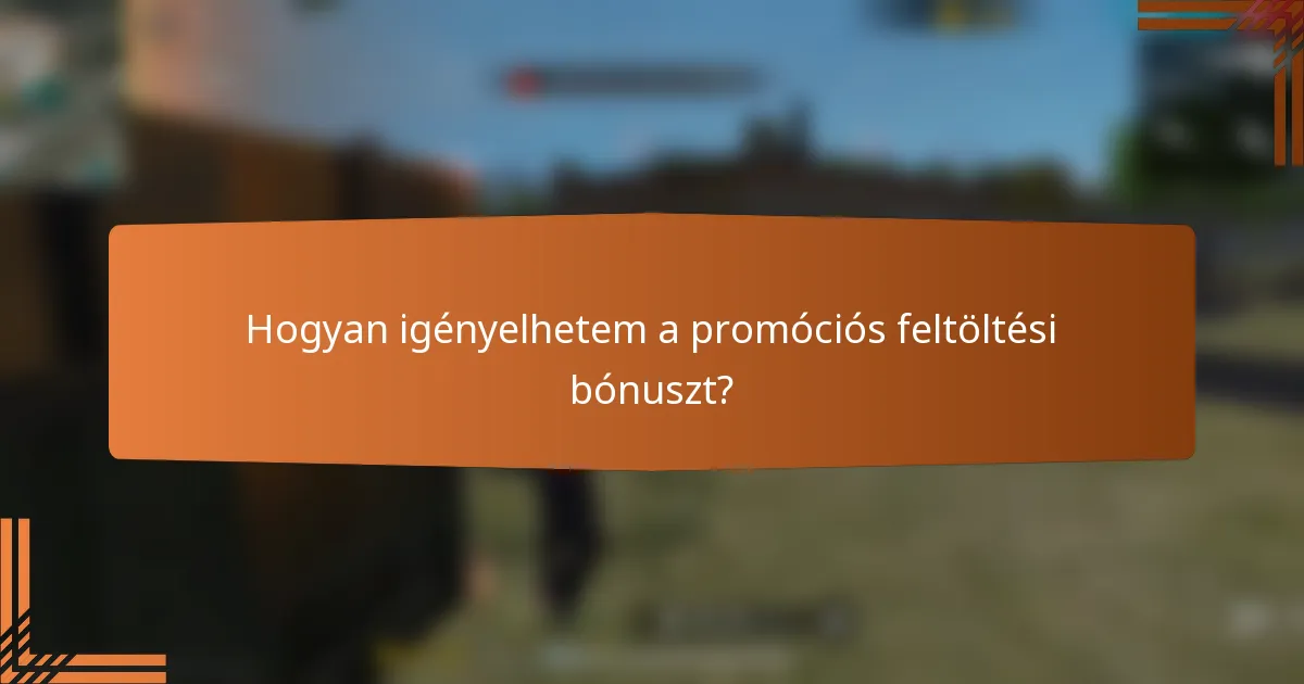 Hogyan igényelhetem a promóciós feltöltési bónuszt?