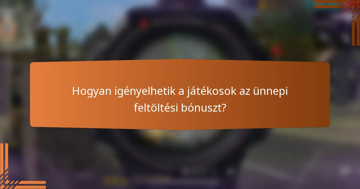 Hogyan igényelhetik a játékosok az ünnepi feltöltési bónuszt?