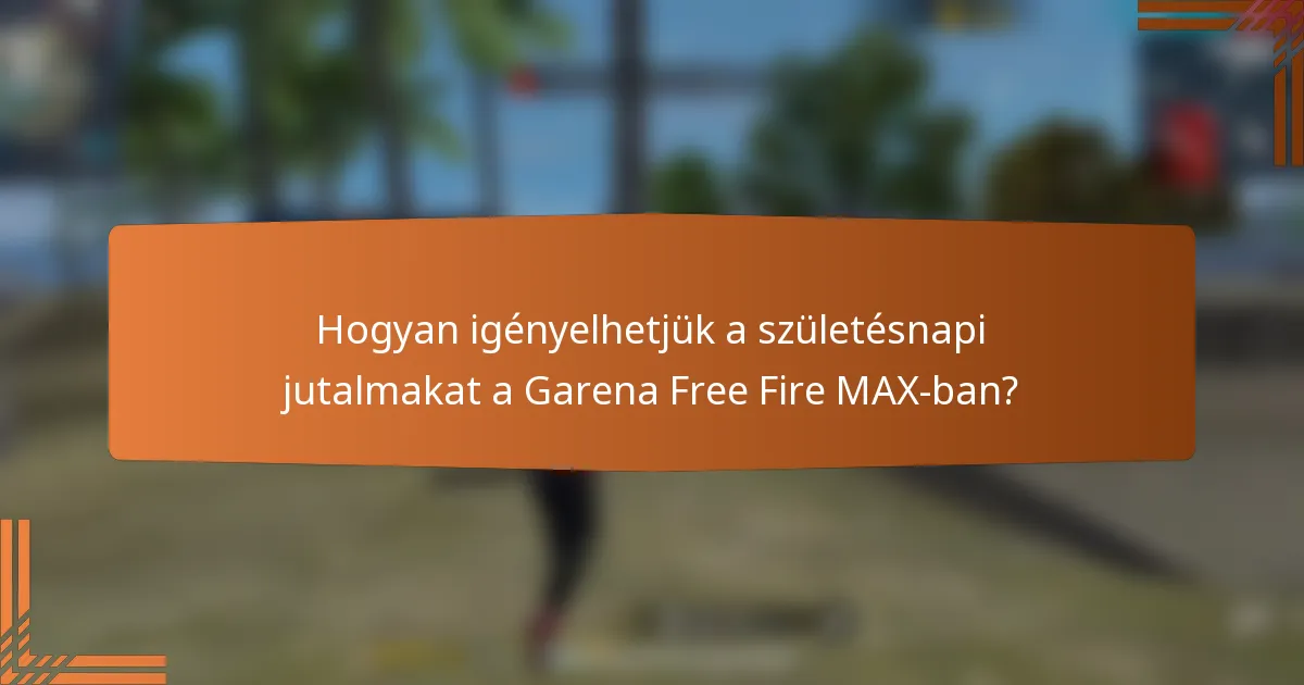 Hogyan igényelhetjük a születésnapi jutalmakat a Garena Free Fire MAX-ban?