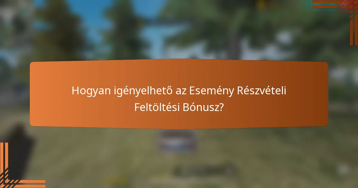 Hogyan igényelhető az Esemény Részvételi Feltöltési Bónusz?