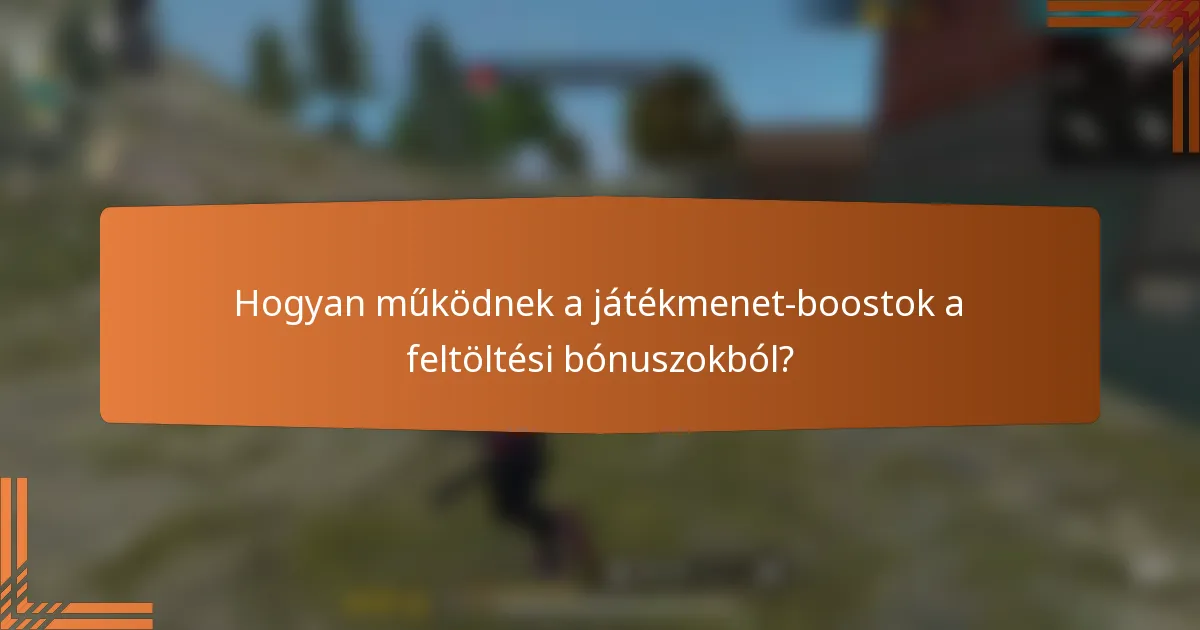 Hogyan működnek a játékmenet-boostok a feltöltési bónuszokból?