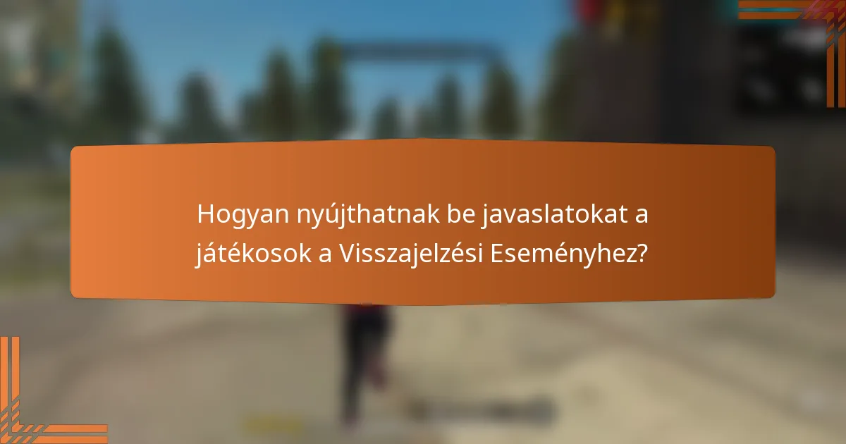 Hogyan nyújthatnak be javaslatokat a játékosok a Visszajelzési Eseményhez?
