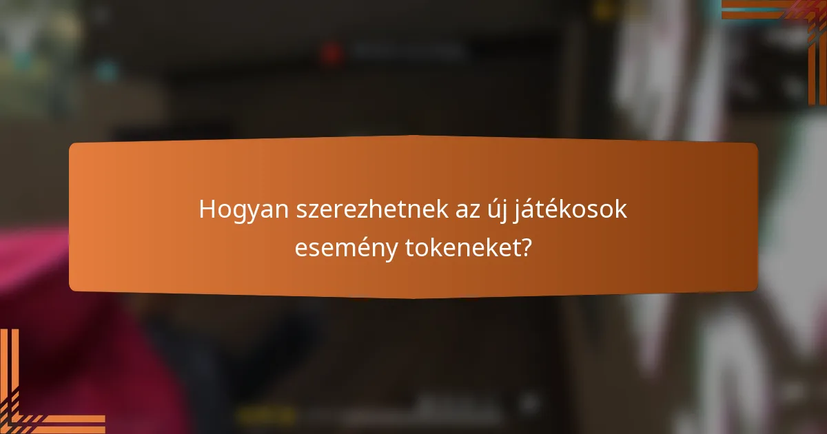 Hogyan szerezhetnek az új játékosok esemény tokeneket?