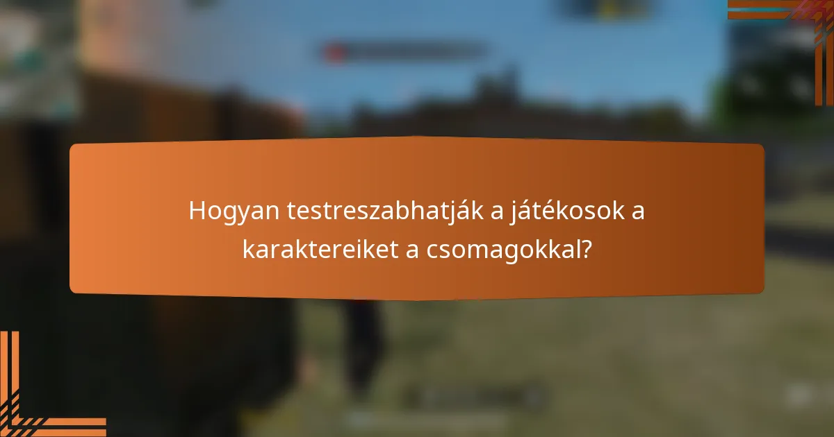 Hogyan testreszabhatják a játékosok a karaktereiket a csomagokkal?