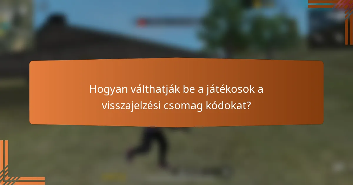 Hogyan válthatják be a játékosok a visszajelzési csomag kódokat?