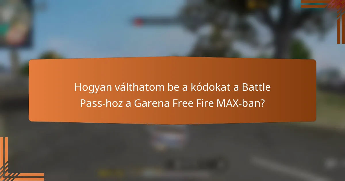 Hogyan válthatom be a kódokat a Battle Pass-hoz a Garena Free Fire MAX-ban?