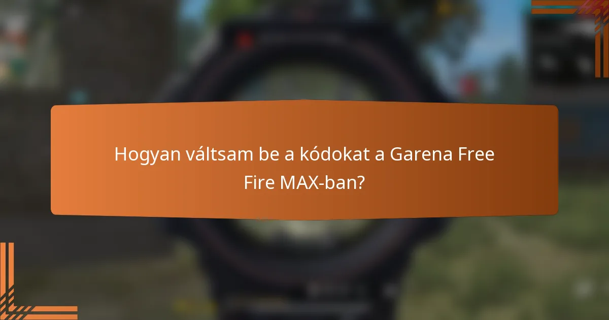 Hogyan váltsam be a kódokat a Garena Free Fire MAX-ban?