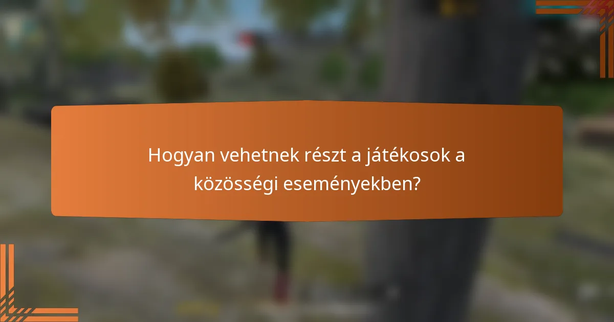 Hogyan vehetnek részt a játékosok a közösségi eseményekben?