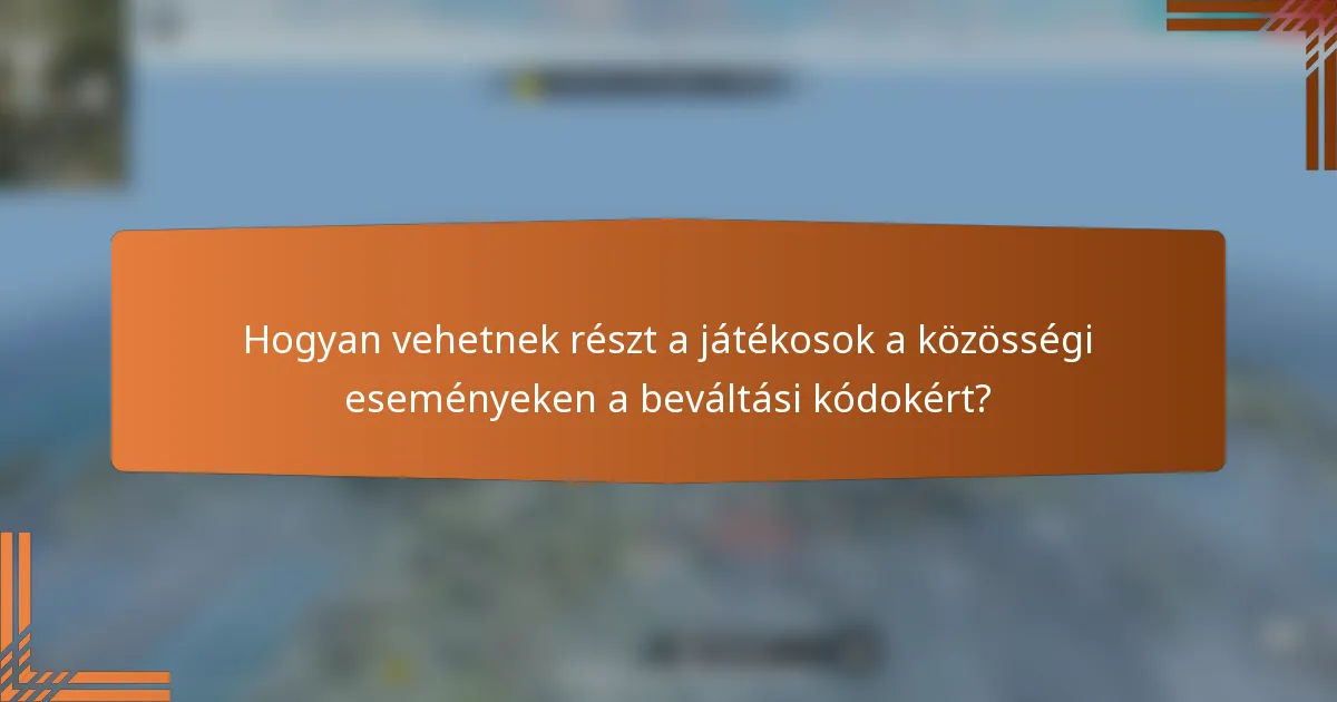 Hogyan vehetnek részt a játékosok a közösségi eseményeken a beváltási kódokért?