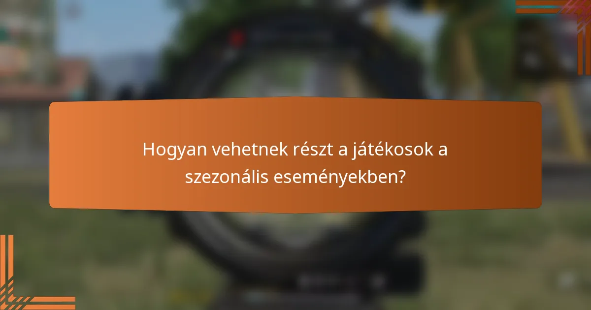 Hogyan vehetnek részt a játékosok a szezonális eseményekben?