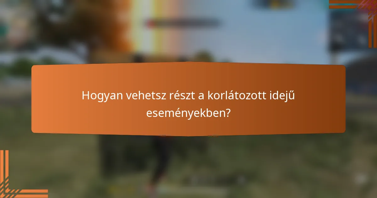 Hogyan vehetsz részt a korlátozott idejű eseményekben?