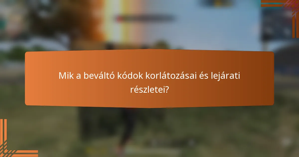 Mik a beváltó kódok korlátozásai és lejárati részletei?