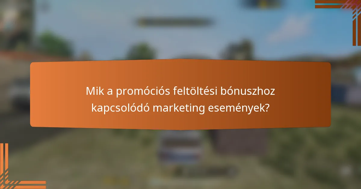 Mik a promóciós feltöltési bónuszhoz kapcsolódó marketing események?