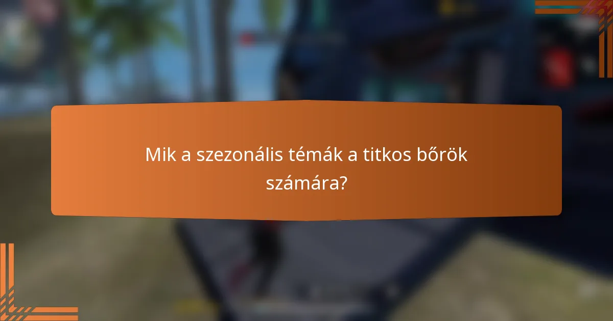 Mik a szezonális témák a titkos bőrök számára?