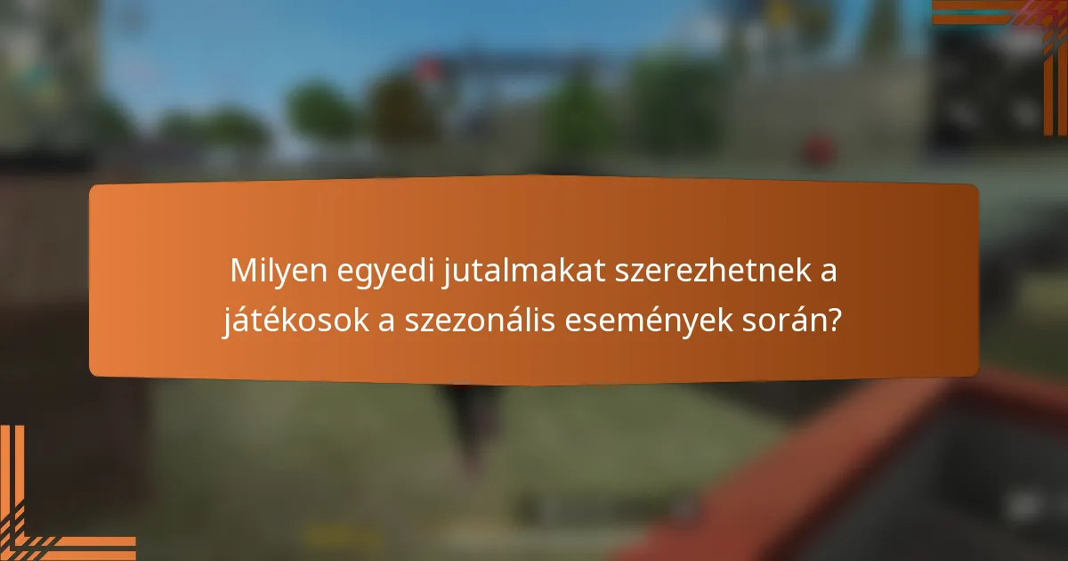 Milyen egyedi jutalmakat szerezhetnek a játékosok a szezonális események során?