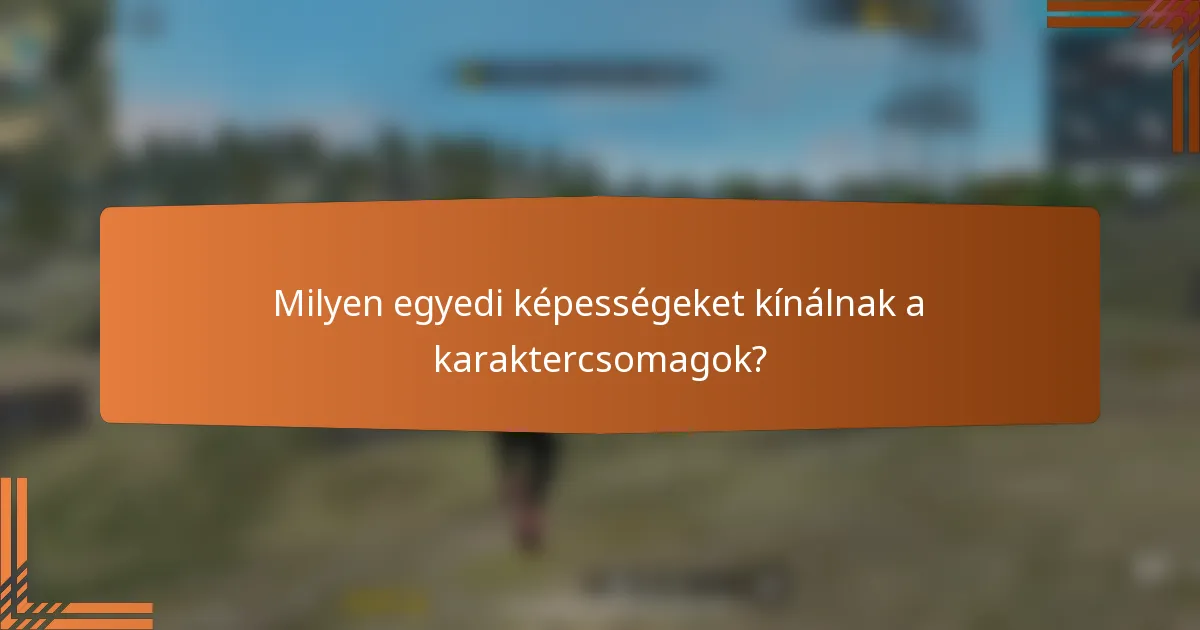 Milyen egyedi képességeket kínálnak a karaktercsomagok?