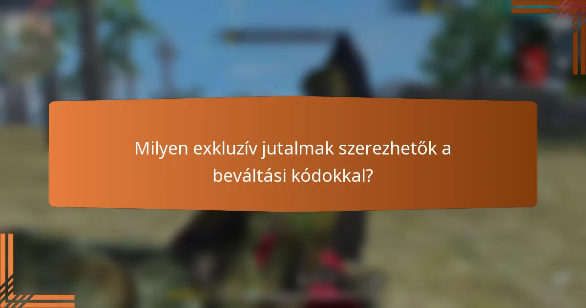 Milyen exkluzív jutalmak szerezhetők a beváltási kódokkal?