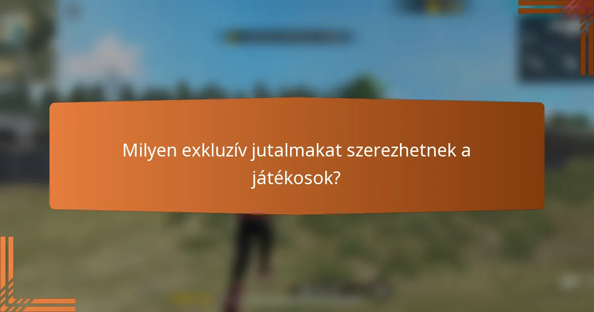 Milyen exkluzív jutalmakat szerezhetnek a játékosok?