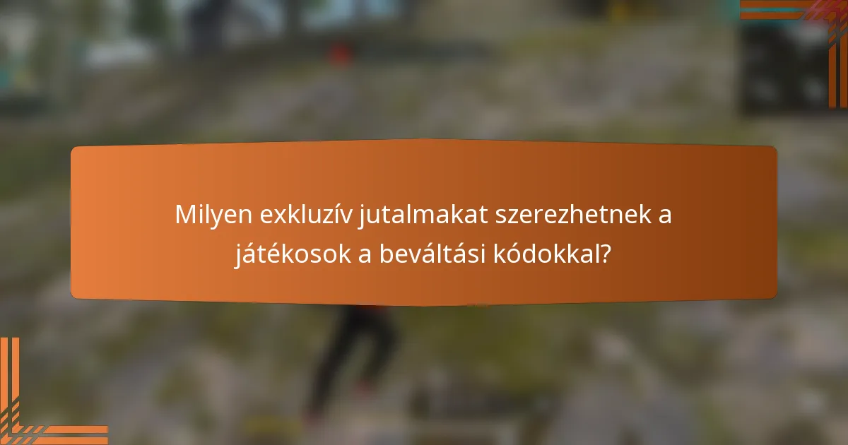 Milyen exkluzív jutalmakat szerezhetnek a játékosok a beváltási kódokkal?