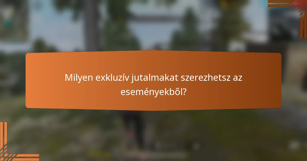 Milyen exkluzív jutalmakat szerezhetsz az eseményekből?
