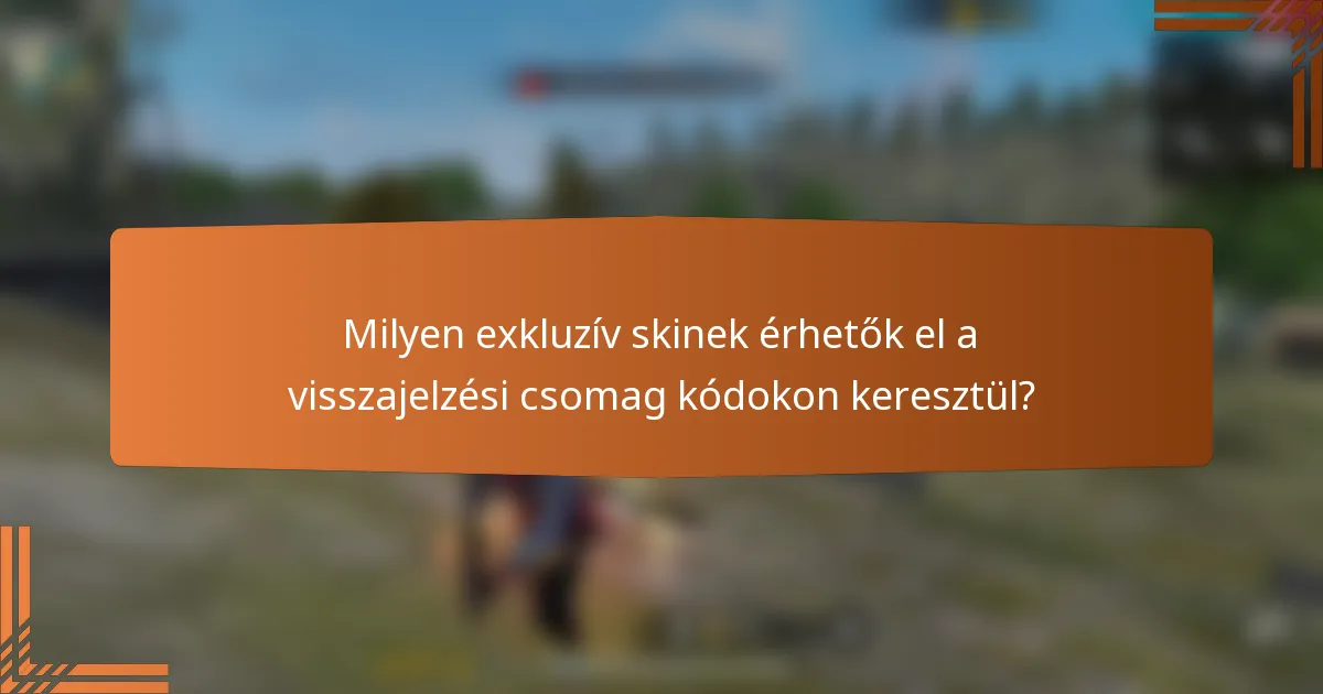 Milyen exkluzív skinek érhetők el a visszajelzési csomag kódokon keresztül?
