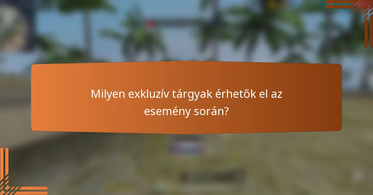 Milyen exkluzív tárgyak érhetők el az esemény során?