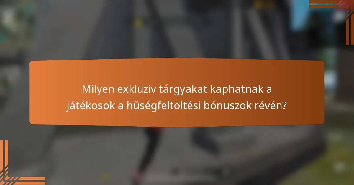 Milyen exkluzív tárgyakat kaphatnak a játékosok a hűségfeltöltési bónuszok révén?