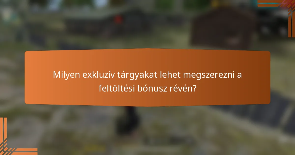 Milyen exkluzív tárgyakat lehet megszerezni a feltöltési bónusz révén?