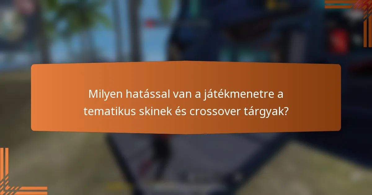 Milyen hatással van a játékmenetre a tematikus skinek és crossover tárgyak?