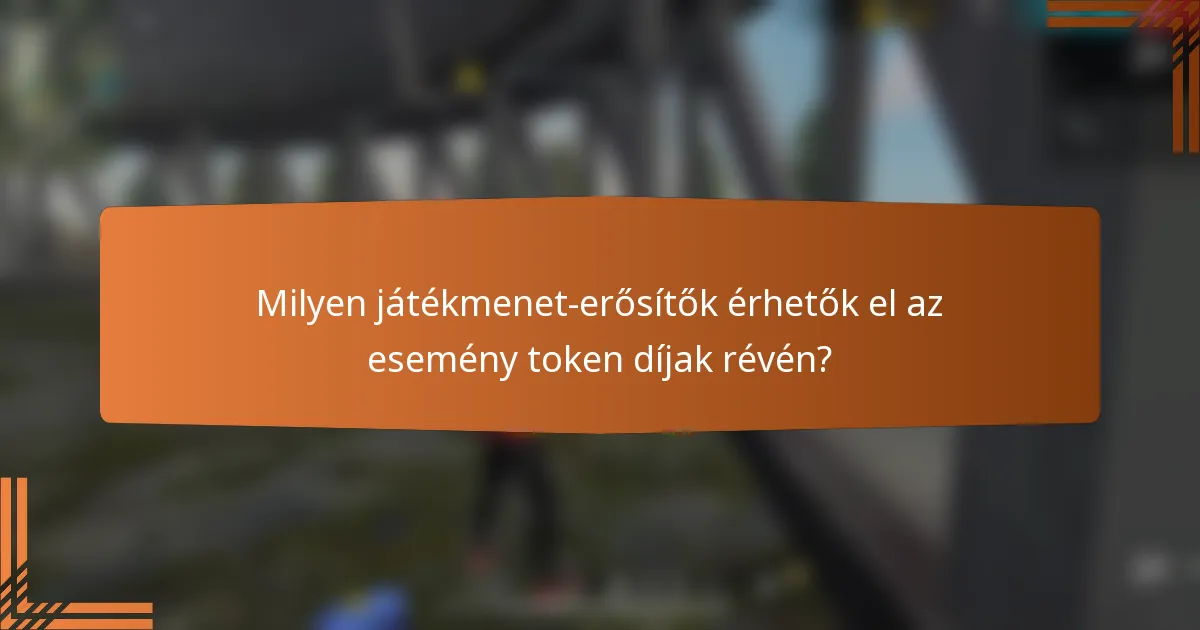 Milyen játékmenet-erősítők érhetők el az esemény token díjak révén?