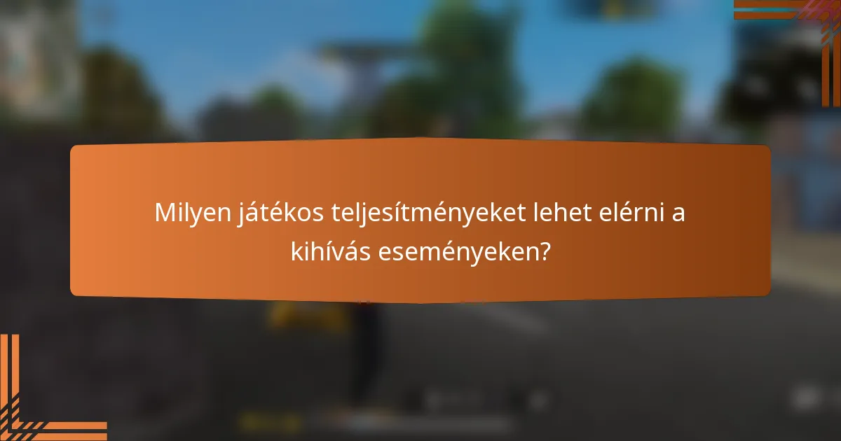 Milyen játékos teljesítményeket lehet elérni a kihívás eseményeken?