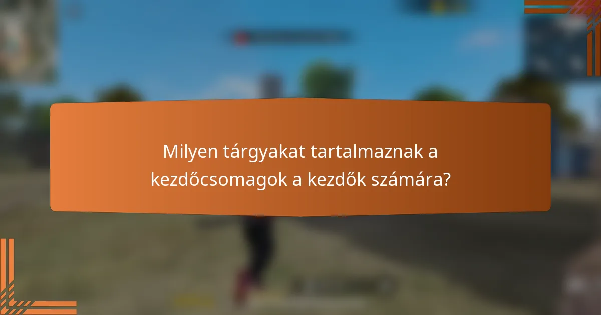 Milyen tárgyakat tartalmaznak a kezdőcsomagok a kezdők számára?