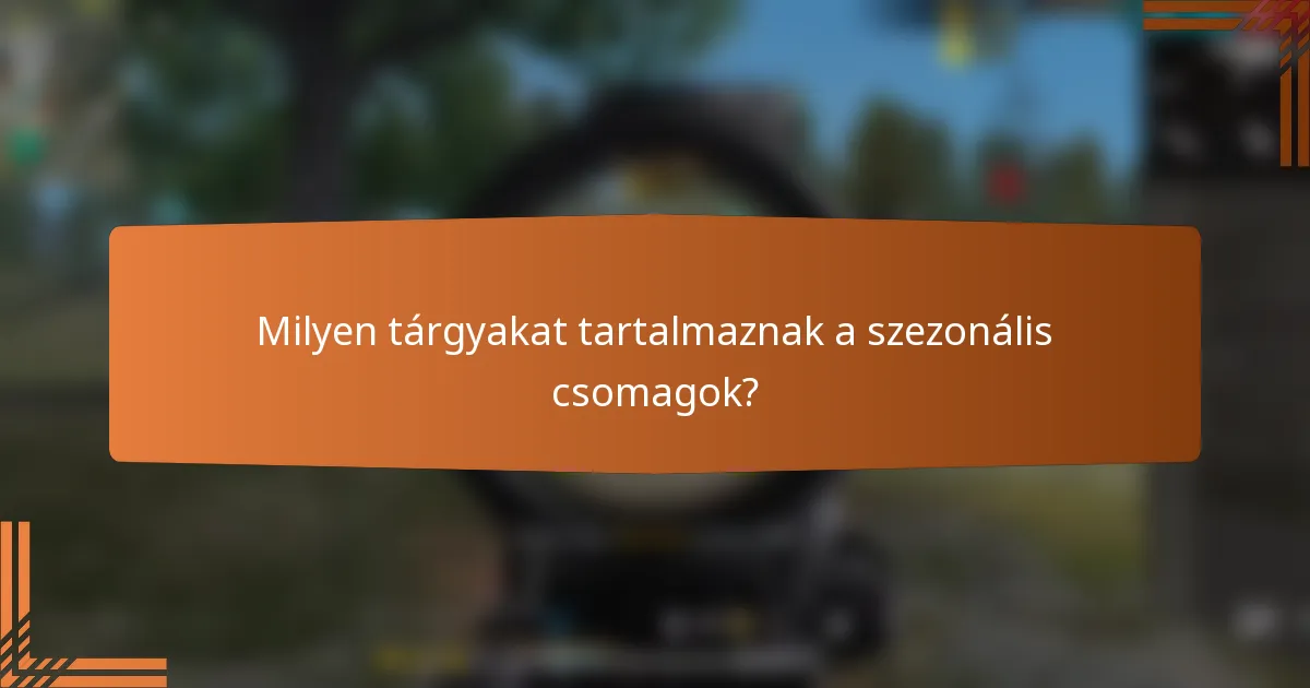 Milyen tárgyakat tartalmaznak a szezonális csomagok?