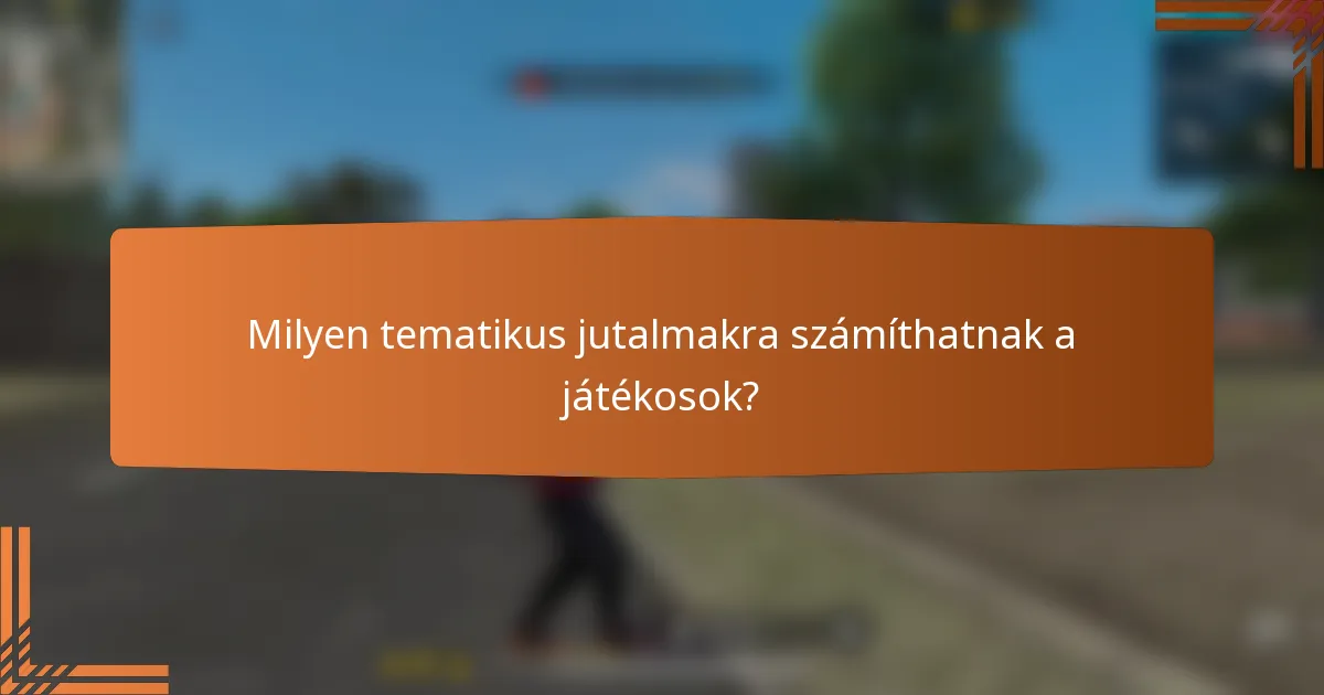 Milyen tematikus jutalmakra számíthatnak a játékosok?
