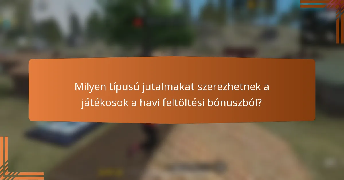 Milyen típusú jutalmakat szerezhetnek a játékosok a havi feltöltési bónuszból?