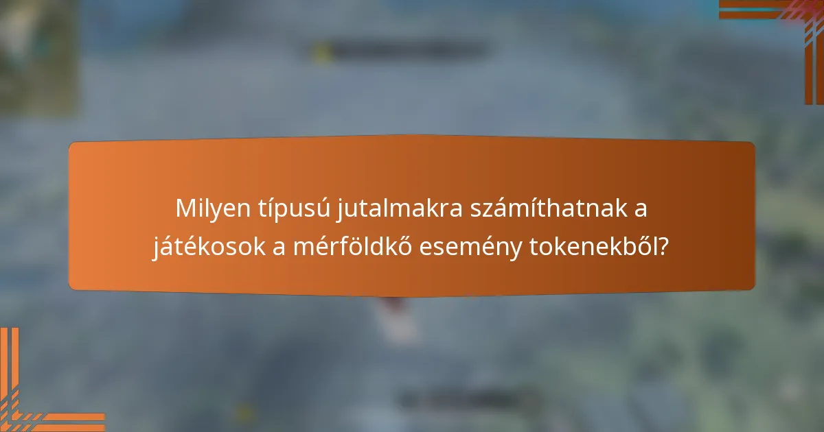 Milyen típusú jutalmakra számíthatnak a játékosok a mérföldkő esemény tokenekből?
